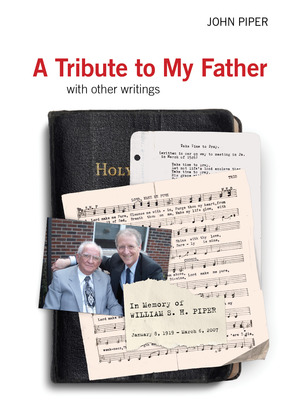 A Tribute To My Father Desiring God