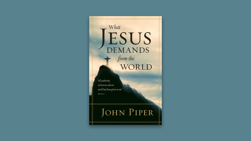 What Jesus Demands from the World by John Piper (2006, Hardcover) What Jesus Demands from the World by John Piper (2006, Hardcover)